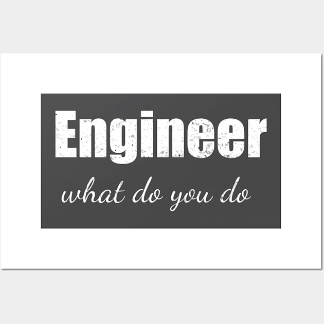 Engineer what do you do Wall Art by Apollo Beach Tees